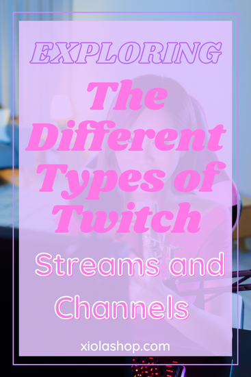 Exploring the Different Types of Twitch Streams and Channels