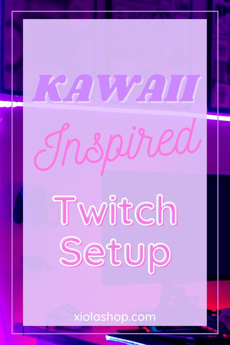 Stream in Style: A Guide to Setting Up a Kawaii & Anime-Inspired Twitch Setup