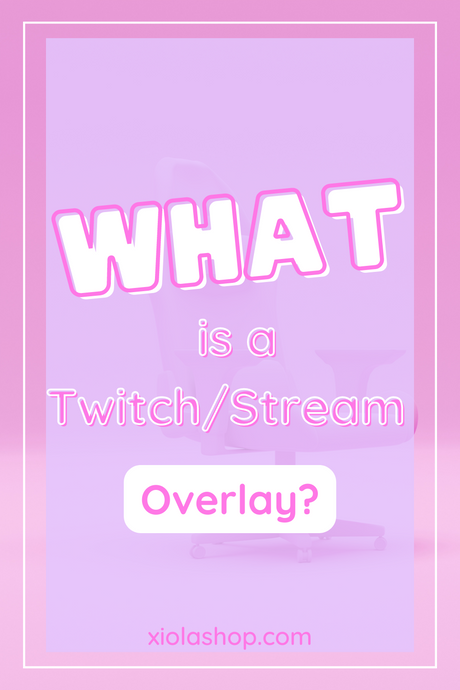 What is a Twitch/Stream Overlay?