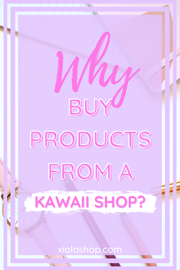 Pourquoi acheter des produits dans une boutique Kawaii ? 