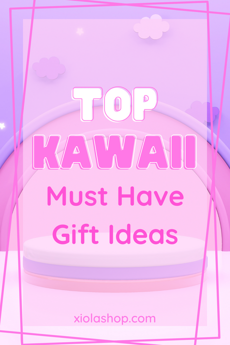 Top Kawaii Must Have Gift Ideas